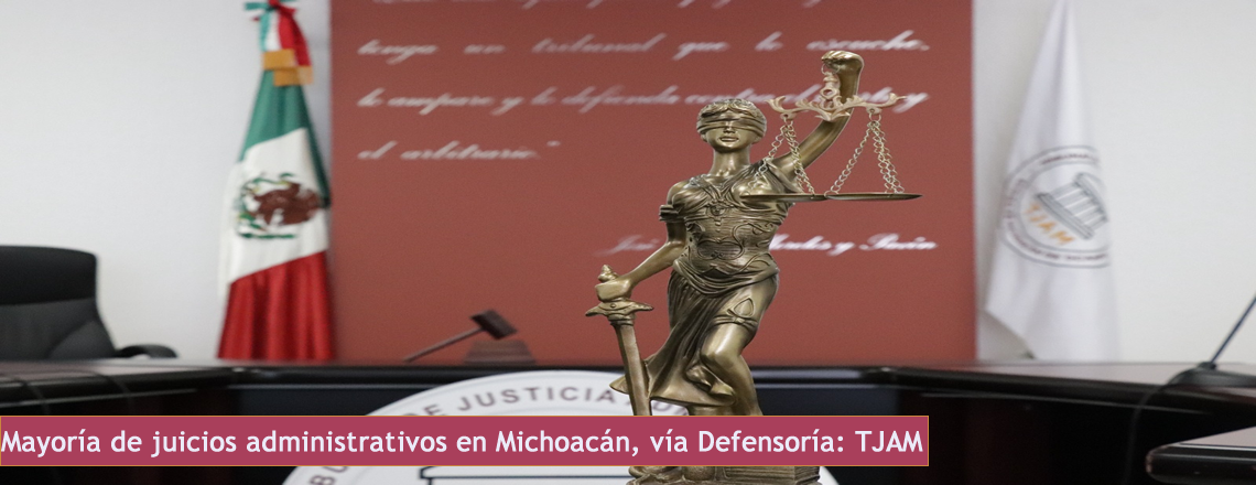 Mayoría de juicios administrativos en Michoacán, vía Defensoría: TJAM